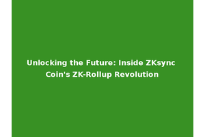 Unlocking the Future: Inside ZKsync Coin's ZK-Rollup Revolution