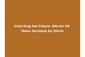Unlocking the Future: Bitcoin DE Takes Germany by Storm