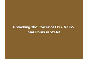 Unlocking the Power of Free Spins and Coins in Web3