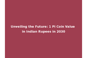 Unveiling the Future: 1 Pi Coin Value in Indian Rupees in 2030