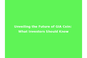 Unveiling the Future of GIA Coin: What Investors Should Know