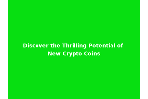 Discover the Thrilling Potential of New Crypto Coins