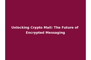 Unlocking Crypto Mail: The Future of Encrypted Messaging