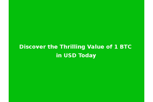 Discover the Thrilling Value of 1 BTC in USD Today