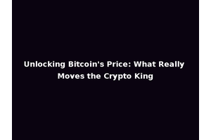 Unlocking Bitcoin's Price: What Really Moves the Crypto King