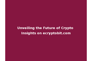 Unveiling the Future of Crypto Insights on ecryptobit.com