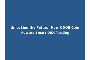 Unlocking the Future: How ODOS Coin Powers Smart DEX Trading