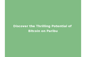 Discover the Thrilling Potential of Bitcoin on Paribu