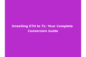 Unveiling ETH to TL: Your Complete Conversion Guide