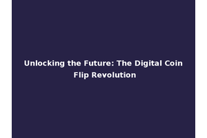 Unlocking the Future: The Digital Coin Flip Revolution