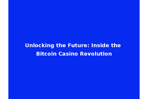 Unlocking the Future: Inside the Bitcoin Casino Revolution