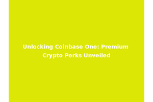 Unlocking Coinbase One: Premium Crypto Perks Unveiled