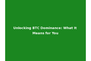 Unlocking BTC Dominance: What It Means for You