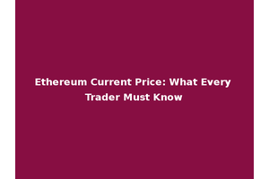 Ethereum Current Price: What Every Trader Must Know