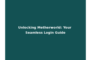Unlocking Metherworld: Your Seamless Login Guide