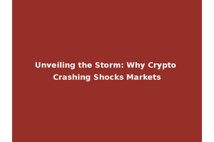 Unveiling the Storm: Why Crypto Crashing Shocks Markets