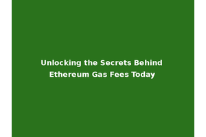 Unlocking the Secrets Behind Ethereum Gas Fees Today
