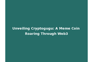 Unveiling Cryptogugu: A Meme Coin Roaring Through Web3