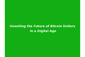 Unveiling the Future of Bitcoin Dollars in a Digital Age