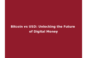 Bitcoin vs USD: Unlocking the Future of Digital Money