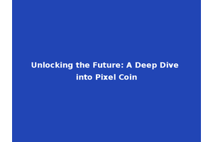 Unlocking the Future: A Deep Dive into Pixel Coin