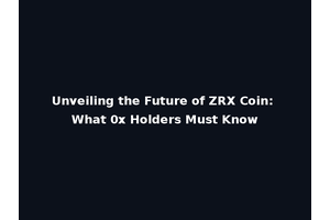 Unveiling the Future of ZRX Coin: What 0x Holders Must Know
