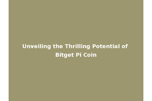 Unveiling the Thrilling Potential of Bitget Pi Coin