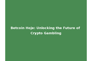 Betcoin Hoje: Unlocking the Future of Crypto Gambling