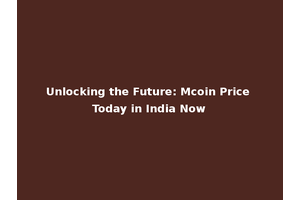 Unlocking the Future: Mcoin Price Today in India Now