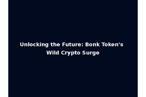 Unlocking the Future: Bonk Token's Wild Crypto Surge