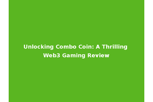 Unlocking Combo Coin: A Thrilling Web3 Gaming Review