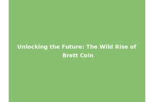 Unlocking the Future: The Wild Rise of Brett Coin