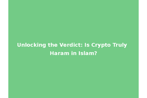 Unlocking the Verdict: Is Crypto Truly Haram in Islam?