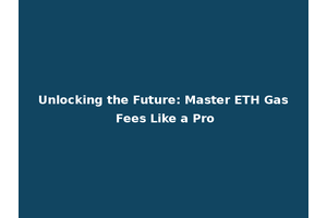 Unlocking the Future: Master ETH Gas Fees Like a Pro