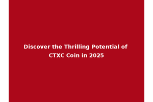 Discover the Thrilling Potential of CTXC Coin in 2025