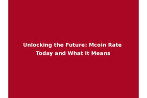Unlocking the Future: Mcoin Rate Today and What It Means