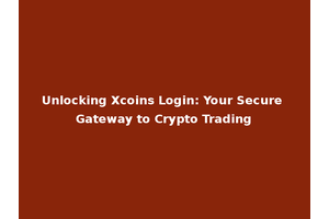 Unlocking Xcoins Login: Your Secure Gateway to Crypto Trading