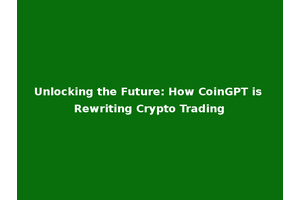 Unlocking the Future: How CoinGPT is Rewriting Crypto Trading