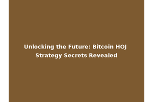 Unlocking the Future: Bitcoin HOJ Strategy Secrets Revealed