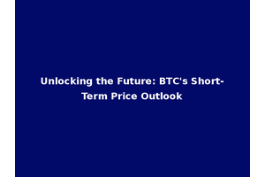 Unlocking the Future: BTC's Short-Term Price Outlook
