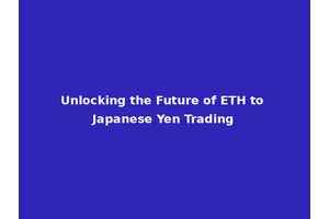 Unlocking the Future of ETH to Japanese Yen Trading