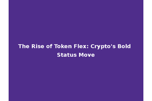 The Rise of Token Flex: Crypto's Bold Status Move