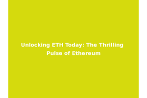 Unlocking ETH Today: The Thrilling Pulse of Ethereum
