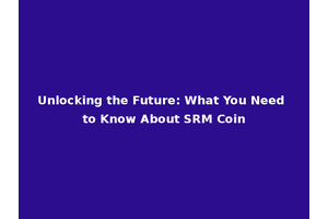 Unlocking the Future: What You Need to Know About SRM Coin