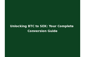 Unlocking BTC to SEK: Your Complete Conversion Guide