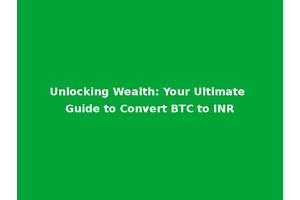 Unlocking Wealth: Your Ultimate Guide to Convert BTC to INR