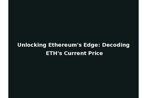 Unlocking Ethereum's Edge: Decoding ETH's Current Price