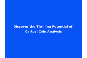 Discover the Thrilling Potential of Cartesi Coin Analysis