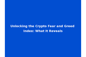 Unlocking the Crypto Fear and Greed Index: What It Reveals