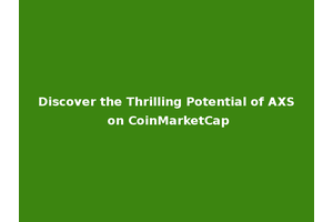 Discover the Thrilling Potential of AXS on CoinMarketCap